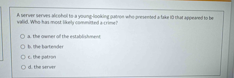 Solved: A server serves alcohol to a young-looking patron who presented ...
