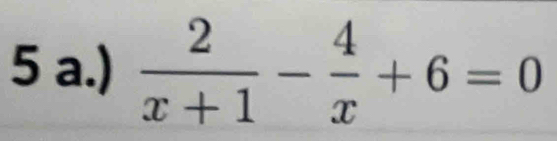 )  2/x+1 - 4/x +6=0