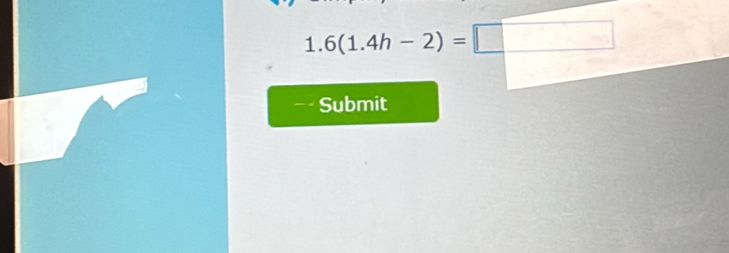 1.6(1.4h-2)=□
Submit