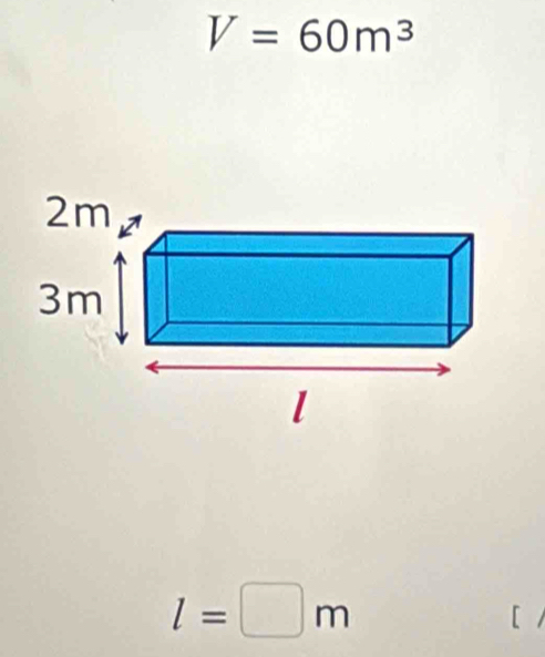 V=60m^3
l=□ m
[