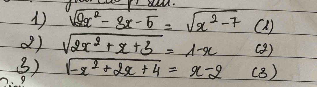 ou.
1 sqrt(2x^2-3x-5)=sqrt(x^2-7) c)
() sqrt(2x^2+x+3)=1-x
()
3) sqrt(-x^2+2x+4)=x-2 (8)
9