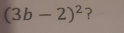 (3b-2)^2 ?