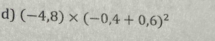 (-4,8)* (-0,4+0,6)^2