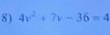 4v^2+7v-36=4