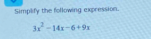 Simplify the following expression.
3x^2-14x-6+9x