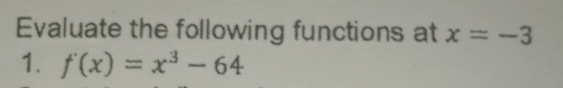 Evaluate the following functions at
1. f(x)=x^3-64