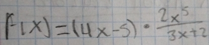 F(x)=(4x-5)·  2x^5/3x+2 