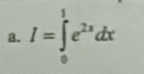 I=∈tlimits _0^(1e^2x)dx