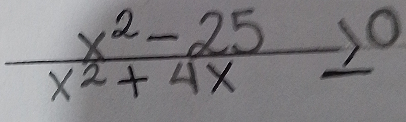  (x^2-25)/x^2+4x ≥ 0