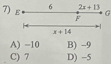 6 2x+13
7) E
G
F
x+14
A) −10 B) -9
C) 7 D) -5