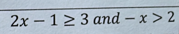 2x-1≥ 3and-x>2