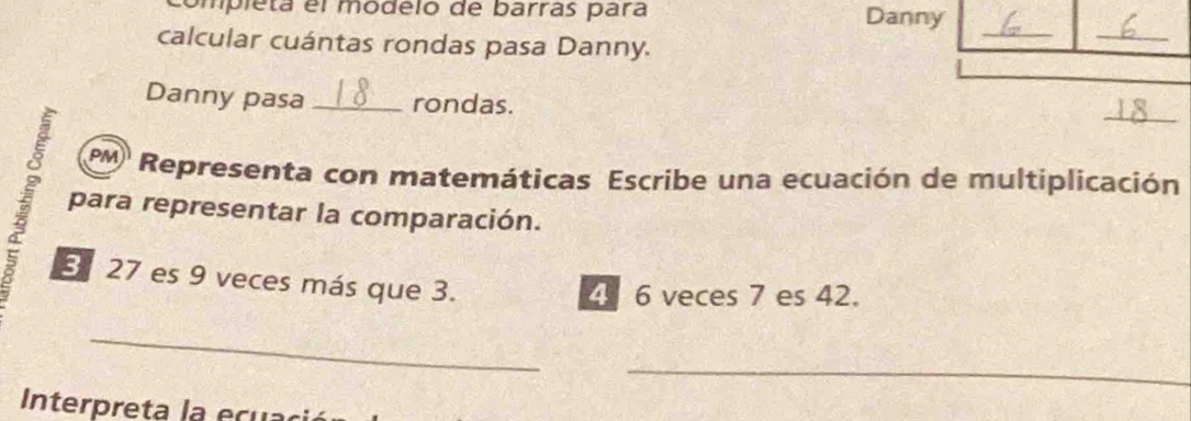 ompléta el modelo de barras para Danny 
calcular cuántas rondas pasa Danny. 
_ 
_ 
_ 
Danny pasa _rondas. 
M Representa con matemáticas Escribe una ecuación de multiplicación 
para representar la comparación. 
3 27 es 9 veces más que 3.
4 6 veces 7 es 42. 
_ 
_ 
Interpreta la ecuaci