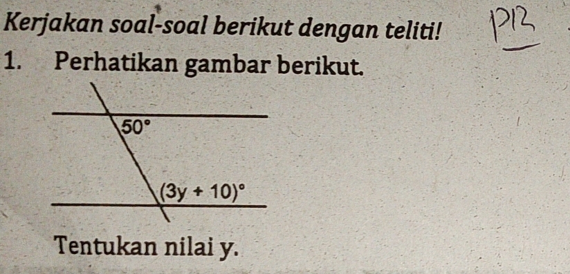 Kerjakan soal-soal berikut dengan teliti!
1. Perhatikan gambar berikut.
Tentukan nilai y.