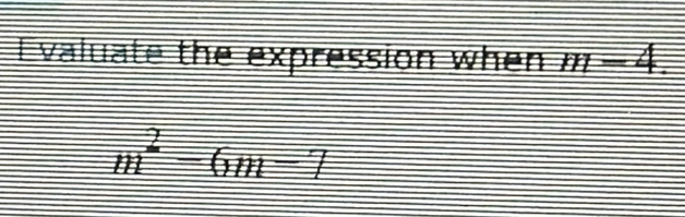 Evaluate the expression when m-4.
m^2-6m-7