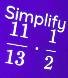 Simplify
 11/13 ·  1/2 