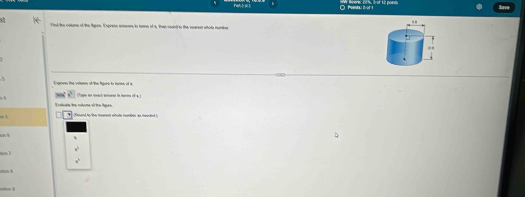 core: 20%, 3 of 12 points $ave
Find the volume of the figure. Express annwers in terms of s, then round to the nearest whole number
Express the volume of the figure in terms of x

(Type an exact answer in terms of s
Evaluate the volume of the figure.

(Round to the nearest whole number as needed.)
c 6
x^2
bon 7
a^3
sten 8