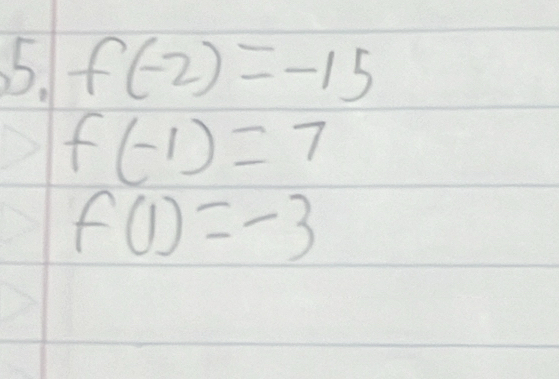 f(-2)=-15
f(-1)=7
f(1)=-3