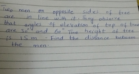 Solved: Two men on opposite sides of tree are in line with it. They ...