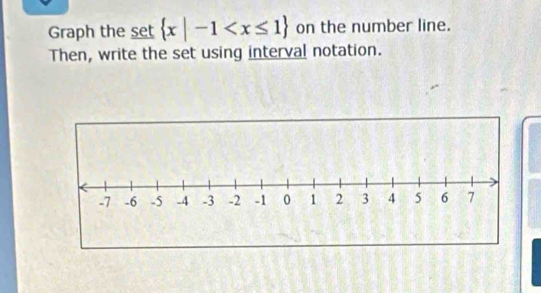 Graph the set x|-1 on the number line. 
Then, write the set using interval notation.