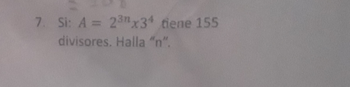 Si: A=2^(3n)* 3^4 tiene 155
divisores. Halla “ n ”.