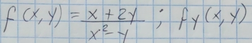 f(x,y)= (x+2y)/x^2-y ; fy(x,y)