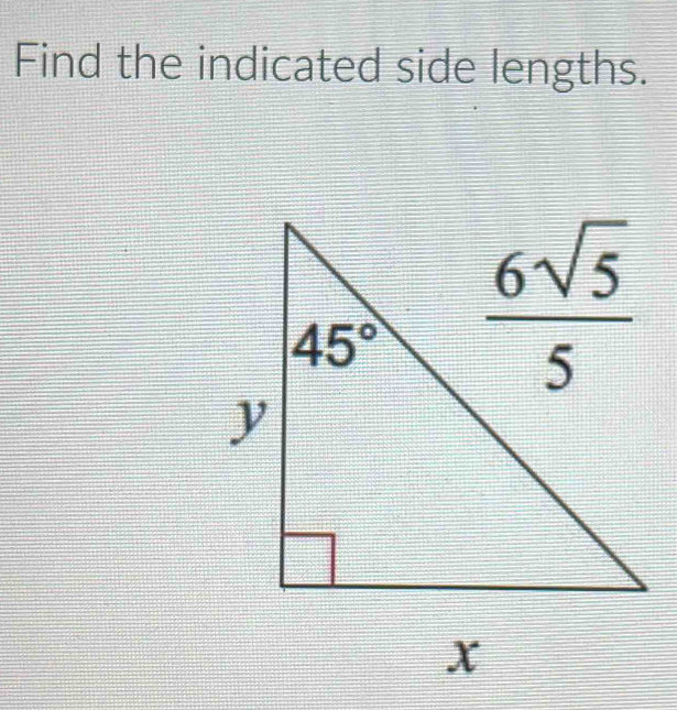 Find the indicated side lengths.