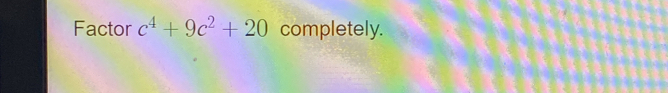 Factor c^4+9c^2+20 completely.