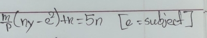  m/p (ny-e^2)+n=5nEe= subjen x