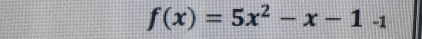 f(x)=5x^2-x-1-1