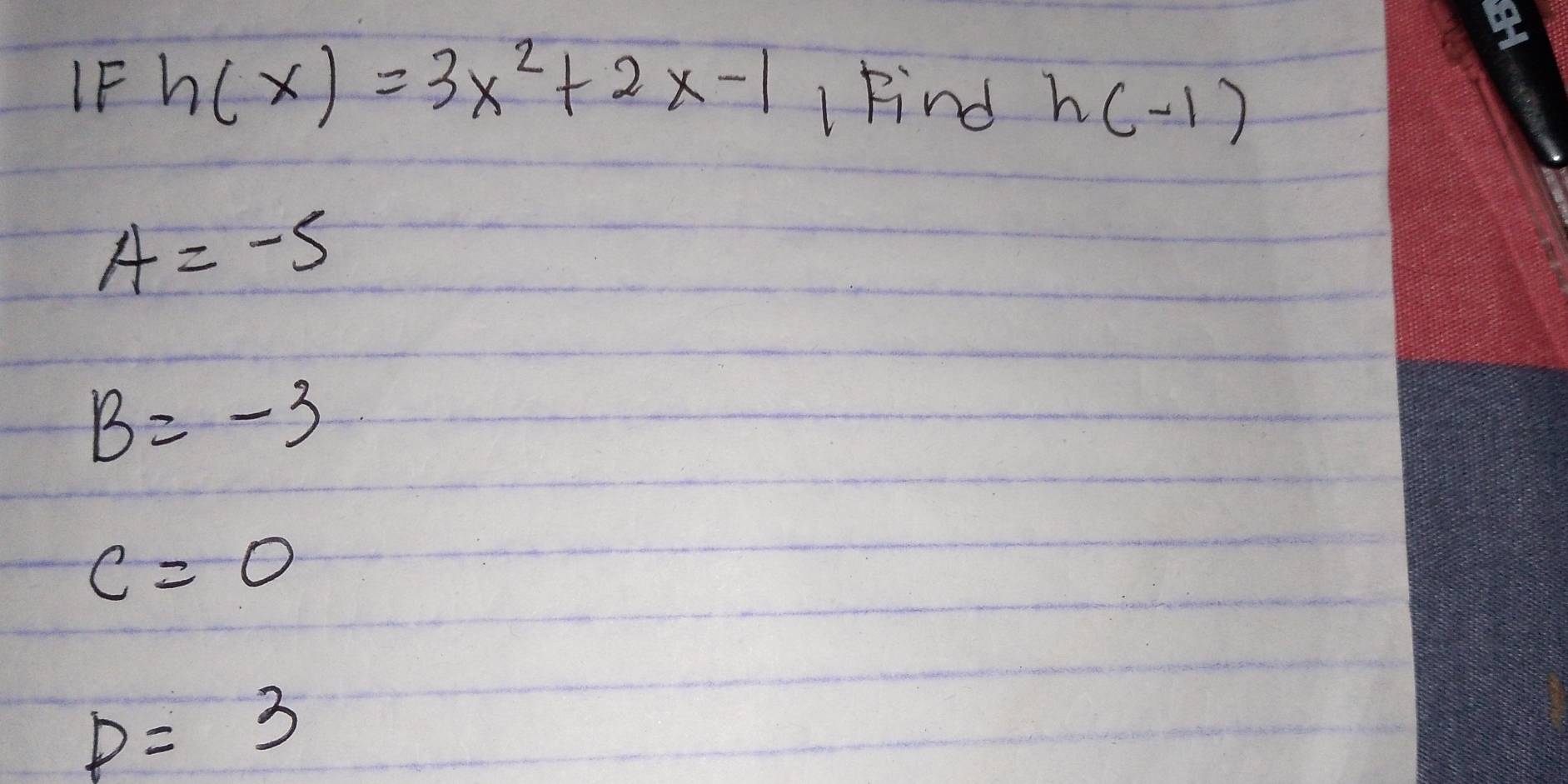 IF h(x)=3x^2+2x-1 kind h(-1)
A=-5
B=-3
c=0
p=3