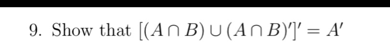 Show that [(A∩ B)∪ (A∩ B)']'=A'