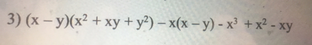 (x-y)(x^2+xy+y^2)-x(x-y)-x^3 +x^2-xy