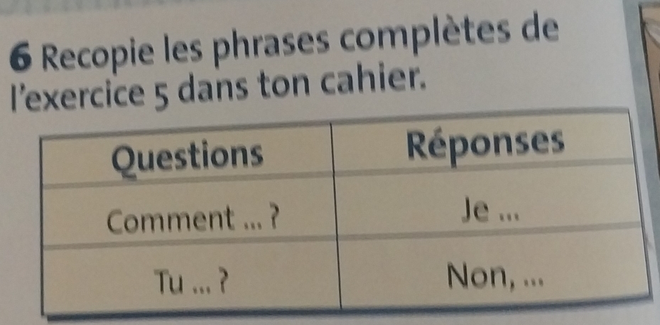 Recopie les phrases complètes de 
l’exercice 5 dans ton cahier.