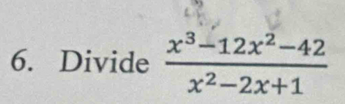 Divide  (x^3-12x^2-42)/x^2-2x+1 