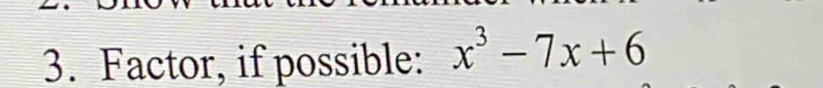 Factor, if possible: x^3-7x+6