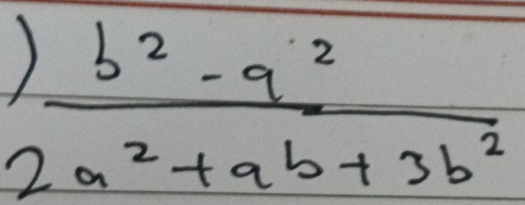  (b^2-a^2)/2a^2+ab+3b^2 