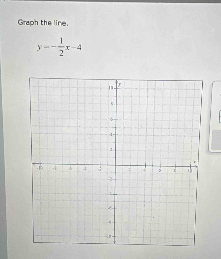 Graph the line.
y=- 1/2 x-4