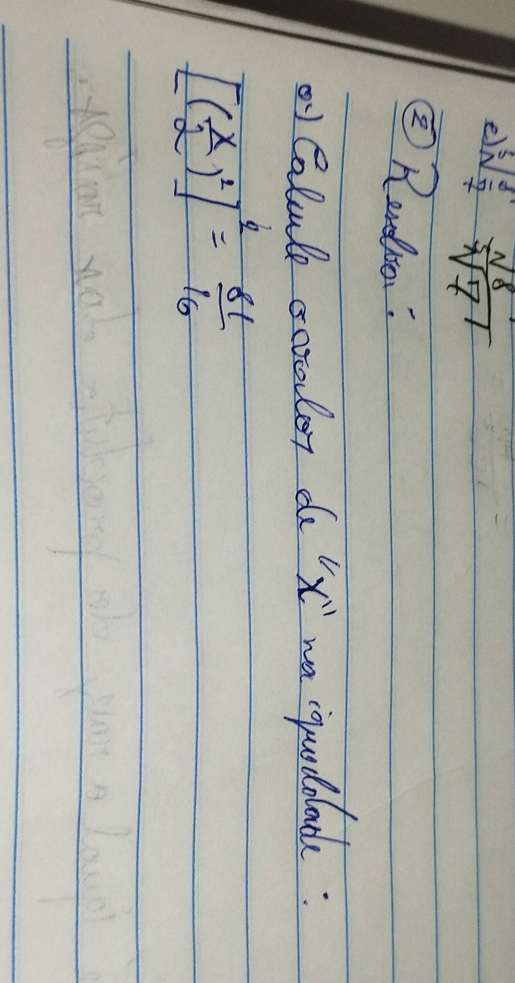 sqrt[3](frac 5)7 sqrt(8)/sqrt[3](7) 
② Rerdia: 
y Calule scoaler de x" wa iqrdlacle:
[( x/2 )^2]^2= 81/16 