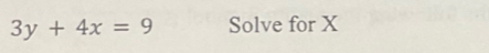 3y+4x=9 Solve for X