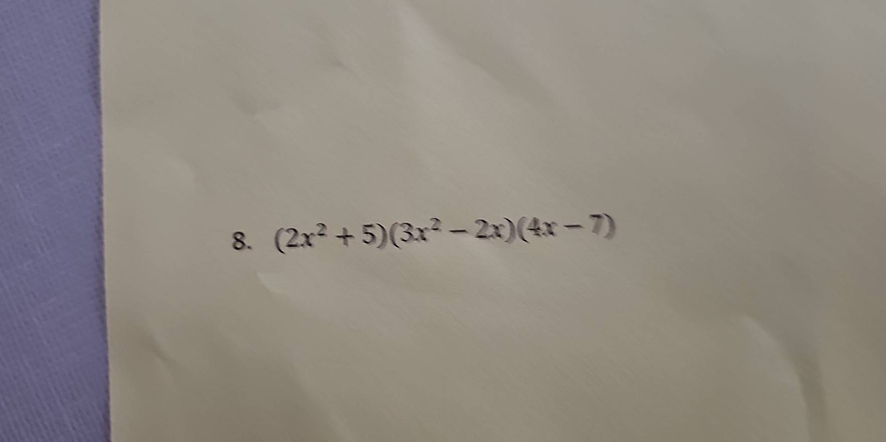 (2x^2+5)(3x^2-2x)(4x-7)