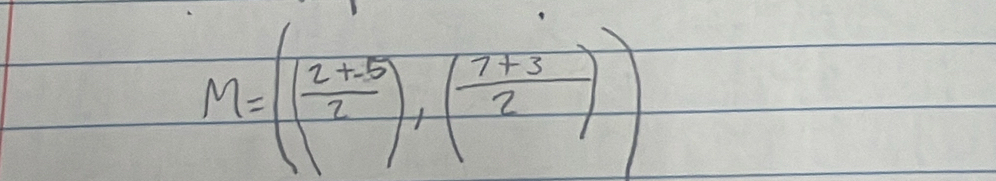 M=(( (2+5)/2 ),( (7+3)/2 ))