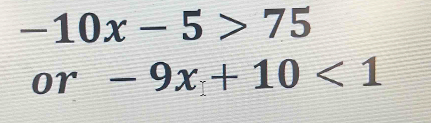 -10x-5>75
or-9x+10<1</tex>