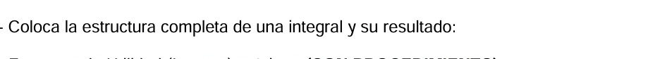 Coloca la estructura completa de una integral y su resultado: