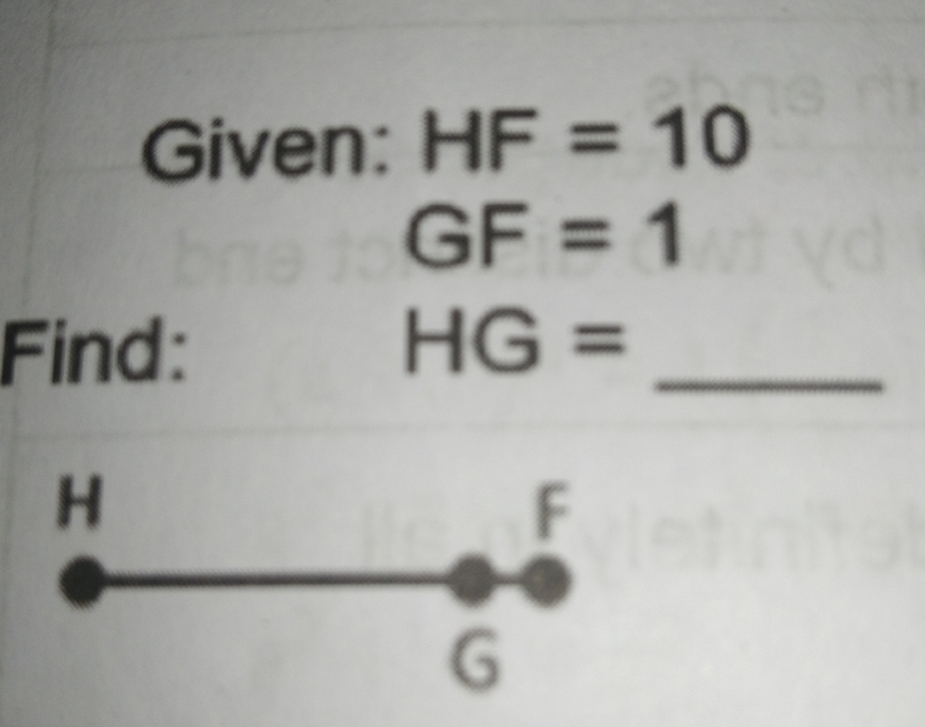 Given: HF=10
GF=1
Find: HG=_ 
F
G