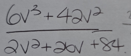  (6v^3+42v^2)/2v^2+20v+84 =