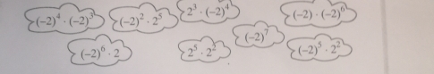 (-2)^4· (-2)^3 (-2)^2· 2^5
2^3· (-2)^4 (-2)· (-2)^6
(-2)^7
(-2)^6· 2 2^5· 2^2 (-2)^5· 2^2