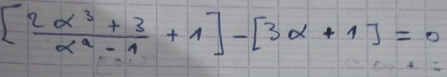 [ (2alpha^3+3)/alpha^2-1 +1]-[3alpha +1]=0