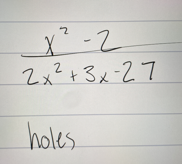  (x^2-2)/2x^2+3x-27 
holes