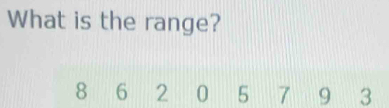 What is the range?
8 6 2 0 5 7 9 3