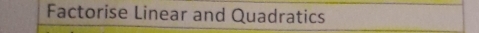 Factorise Linear and Quadratics